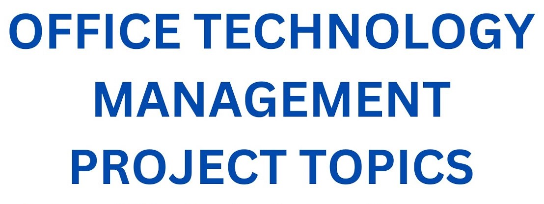 Office Technology and Management Research Project Topics